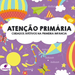 ATENÇÃO PRIMÁRIA - CUIDADOS AFETIVOS NA PRIMEIRA INFÂNCIA