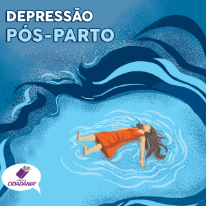 DEPRESSÃO PÓS - PARTO: CUIDANDO DA SAÚDE DA MULHER