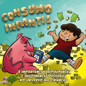CONSUMO INFANTIL: A IMPORTÂNCIA DAS FINANÇAS PESSOAIS NO UNIVERSO DAS CRIANÇAS
