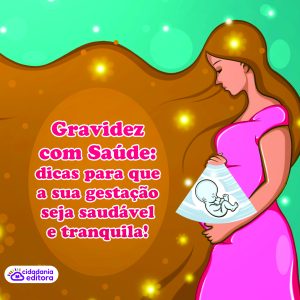 GRAVIDEZ COM SAÚDE: GESTAÇÃO SAUDÁVEL E TRANQUILA.