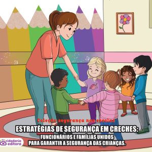 Segurança nas escolas: Estratégias de segurança em creches: Funcionários e famílias unidos para garantir a segurança das crianças