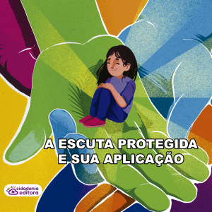 A ESCUTA PROTEGIDA E SUA APLICAÇÃO.