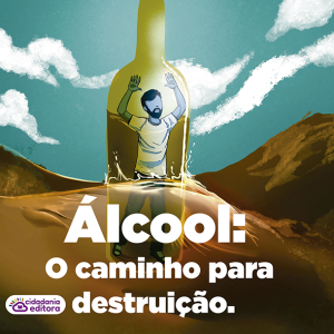ÁLCOOL: O caminho para destruição.