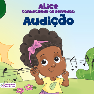 ALICE DESCOBRINDO OS SENTIDOS: AUDIÇÃO