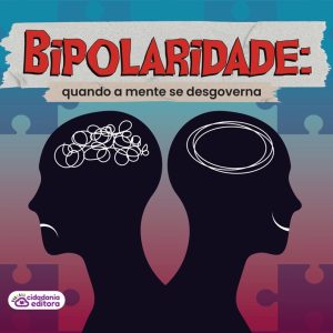 Bipolaridade: quando a mente se desgoverna
