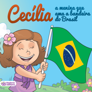 CECÍLIA A MENINA QUE AMA A BANDEIRA DO BRASIL