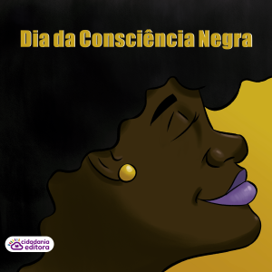 DIA DA CONSCIÊNCIA NEGRA!