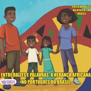 ENTRE RAÍZES E PALAVRAS: A HERANÇA AFRICANA NO PORTUGUÊS DO BRASIL