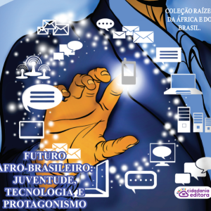 FUTURO AFRO-BRASILEIRO: JUVENTUDE, TECNOLOGIA E PROTAGONISMO