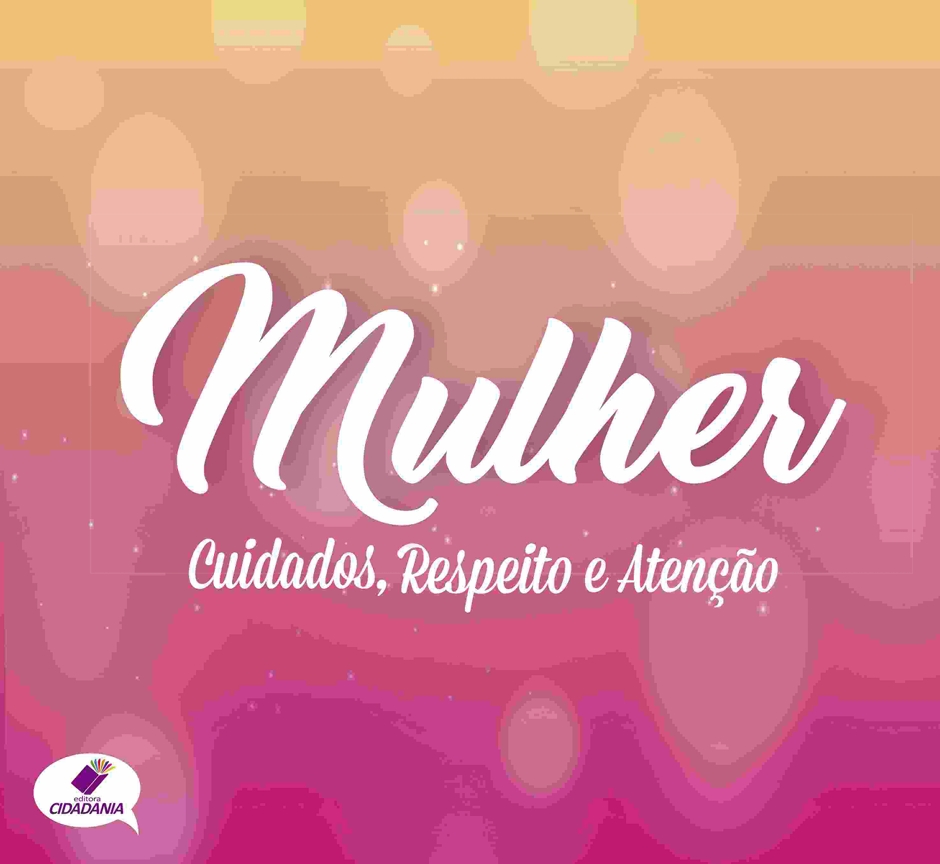 Mulher: cuidados, respeito e atenção