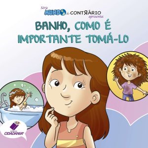 Série mundo do contrário: Banho, como é importante tomá-lo!