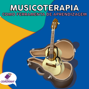 Musicoterapia como ferramenta de aprendizagem