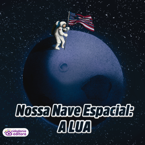NOSSA NAVE ESPACIAL: A LUA