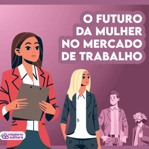 O futuro da mulher no mercado de trabalho