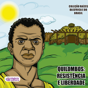 QUILOMBOS: RESISTÊNCIA E LIBERDADE