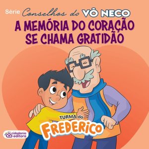 Série Conselhos do Vô Neco: A memória do coração se chama gratidão
